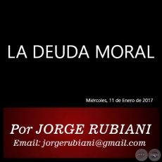 LA DEUDA MORAL - Por JORGE RUBIANI - Mircoles, 11 de Enero de 2017